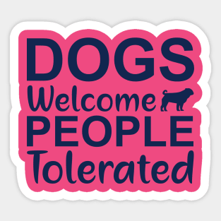 dogs welcome people tolerated Sticker